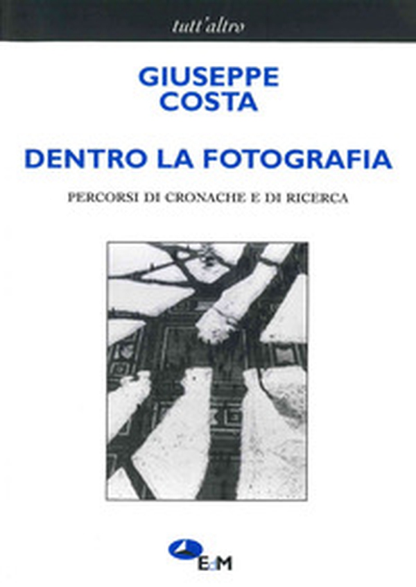 Dentro la fotografia. Percorsi di cronache e di ricerche - Librerie.coop Dentro la fotografia. Percorsi di cronache e di ricerche - Librerie.coop