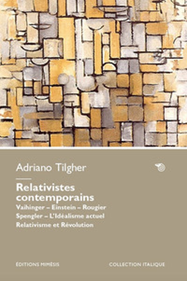 Relativistes contemporains. Vaihinger. Einstein. Rougier. Spengler. L'idéalisme actuel relativisme et révolution - Librerie.coop