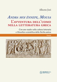 Andra moi énnepe, Mousa. L'avventura dell'uomo nella letteratura greca con uno studio sulla cultura letteraria e filosofico scientifica della Sicilia antica - Librerie.coop