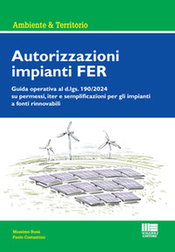 Autorizzazioni impianti FER. Guida operativa al d.lgs. 190/2024 su permessi, iter e semplificazioni per gli impianti a fonti rinnovabili - Librerie.coop Autorizzazioni impianti FER. Guida operativa al d.lgs. 190/2024 su permessi, iter e semplificazioni per gli impianti a fonti rinnovabili - Librerie.coop
