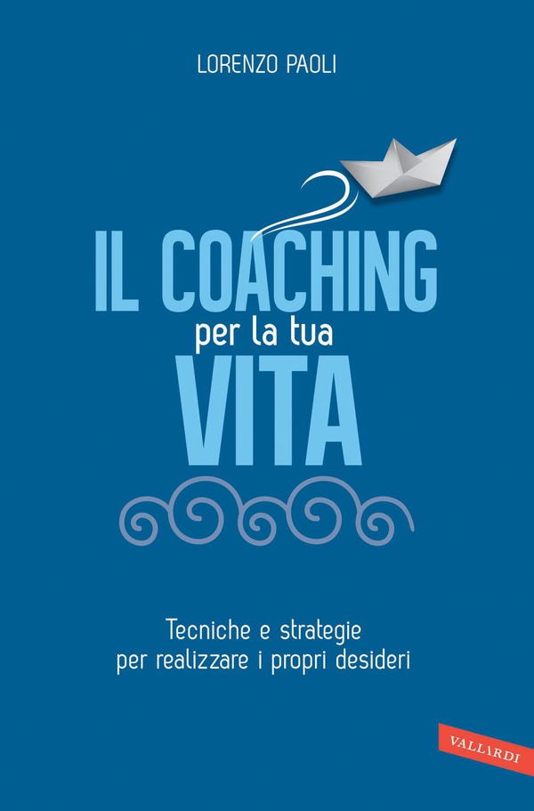 Il Coaching per la tua vita - Librerie.coop Il Coaching per la tua vita - Librerie.coop