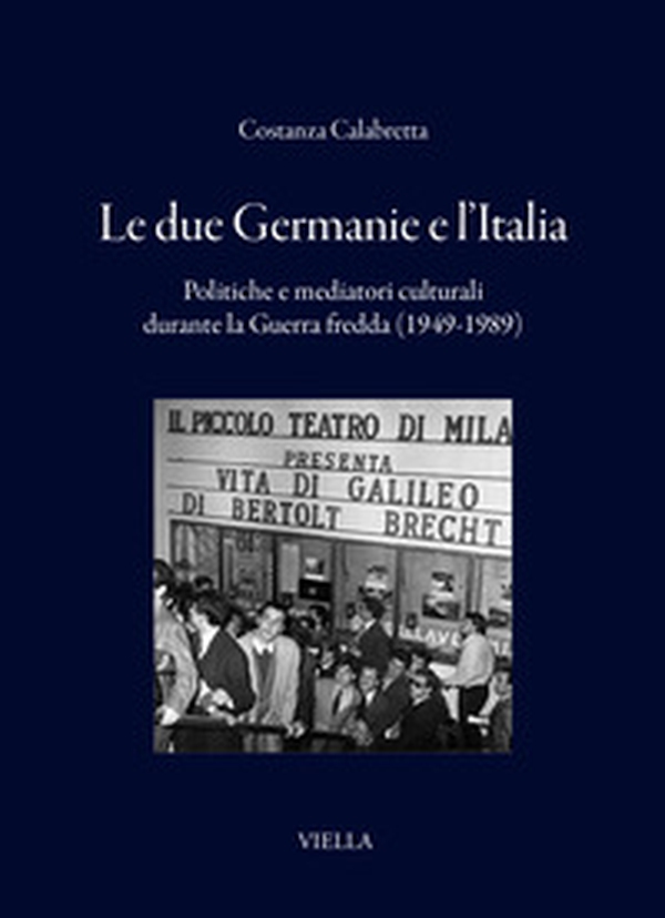 Le due Germanie e l'Italia. Politiche e mediatori culturali durante la Guerra fredda (1949-1989) - Librerie.coop