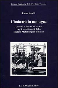 L'industria in montagna. Uomini e donne al lavoro negli stabilimenti della Società metallurgica italiana - Librerie.coop