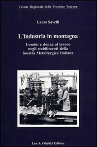 L'industria in montagna. Uomini e donne al lavoro negli stabilimenti della Società metallurgica italiana - Librerie.coop L'industria in montagna. Uomini e donne al lavoro negli stabilimenti della Società metallurgica italiana - Librerie.coop