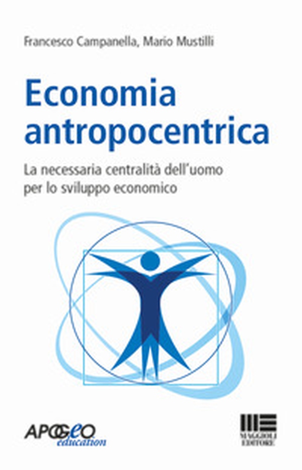 Economia antropocentrica. La necessaria centralità dell'uomo per lo sviluppo economico - Librerie.coop Economia antropocentrica. La necessaria centralità dell'uomo per lo sviluppo economico - Librerie.coop