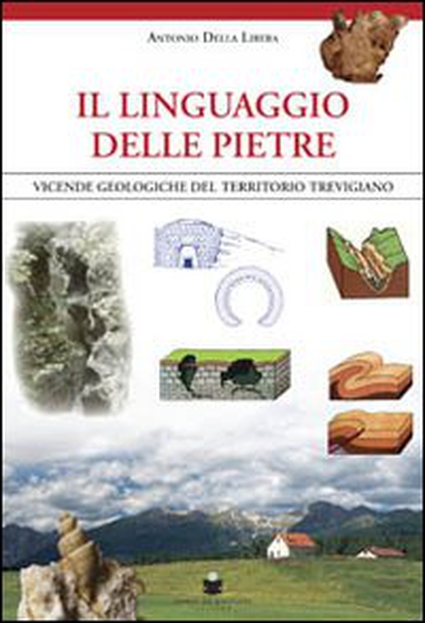 Il linguaggio delle pietre. Vicende geologiche del territorio trevigiano - Librerie.coop Il linguaggio delle pietre. Vicende geologiche del territorio trevigiano - Librerie.coop