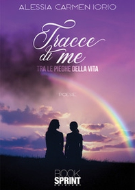 Tracce di me. Tra le pieghe della vita - Librerie.coop