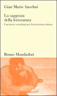 La saggezza della letteratura. Una nuova cronologia per la letteratura italiana - Librerie.coop