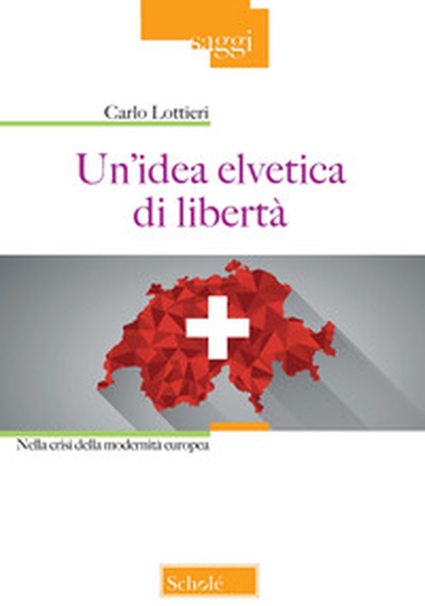 Un'idea elvetica di libertà. Nella crisi della modernità europea - Librerie.coop Un'idea elvetica di libertà. Nella crisi della modernità europea - Librerie.coop