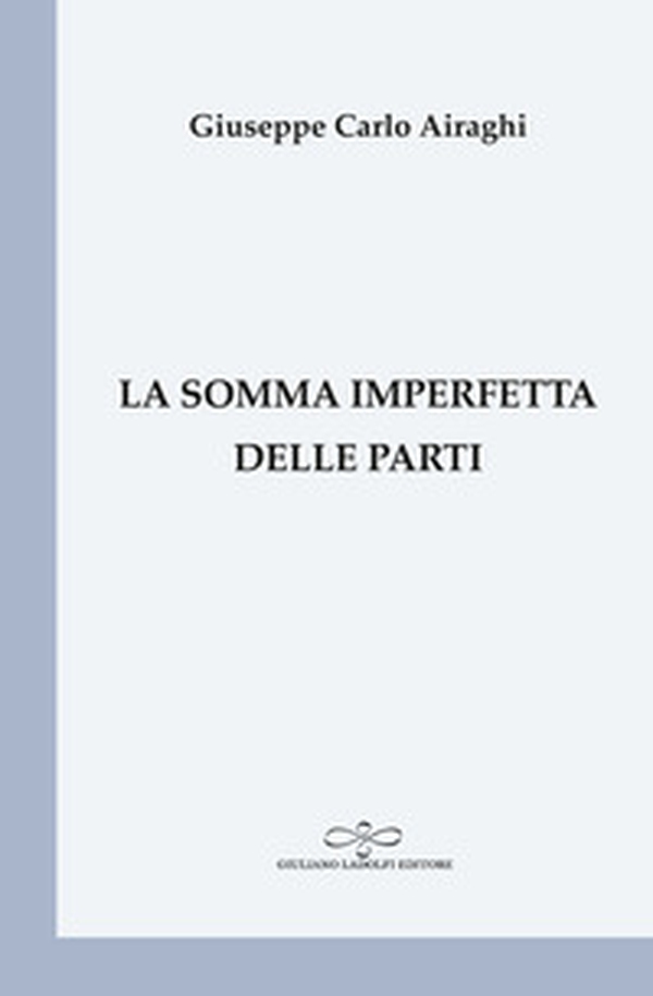 La somma imperfetta delle parti - Librerie.coop La somma imperfetta delle parti - Librerie.coop