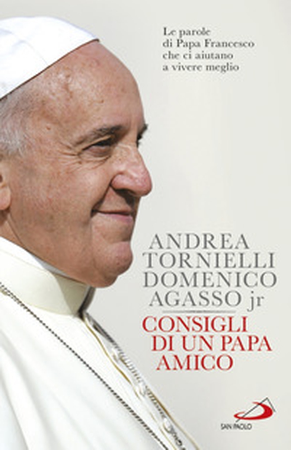 Consigli di un papa amico. Le parole di papa Francesco che ci aiutano a vivere meglio - Librerie.coop Consigli di un papa amico. Le parole di papa Francesco che ci aiutano a vivere meglio - Librerie.coop
