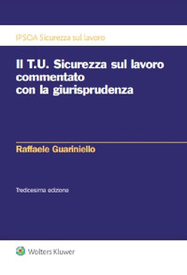 Il T.U. sicurezza sul lavoro commentato con la giurisprudenza - Librerie.coop Il T.U. sicurezza sul lavoro commentato con la giurisprudenza - Librerie.coop