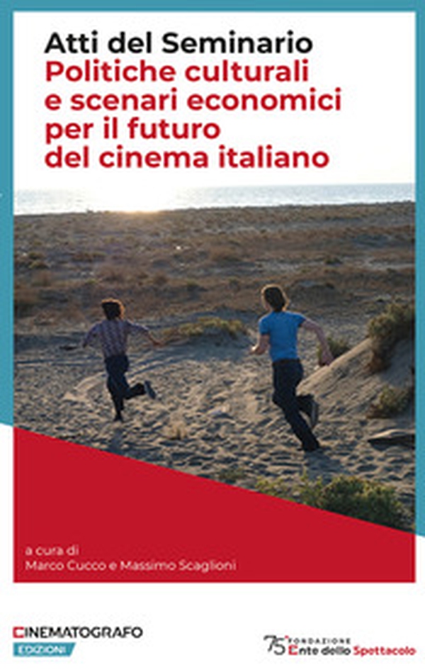 Politiche culturali e scenari economici per il futuro del cinema italiano. Atti del Seminario - Librerie.coop Politiche culturali e scenari economici per il futuro del cinema italiano. Atti del Seminario - Librerie.coop