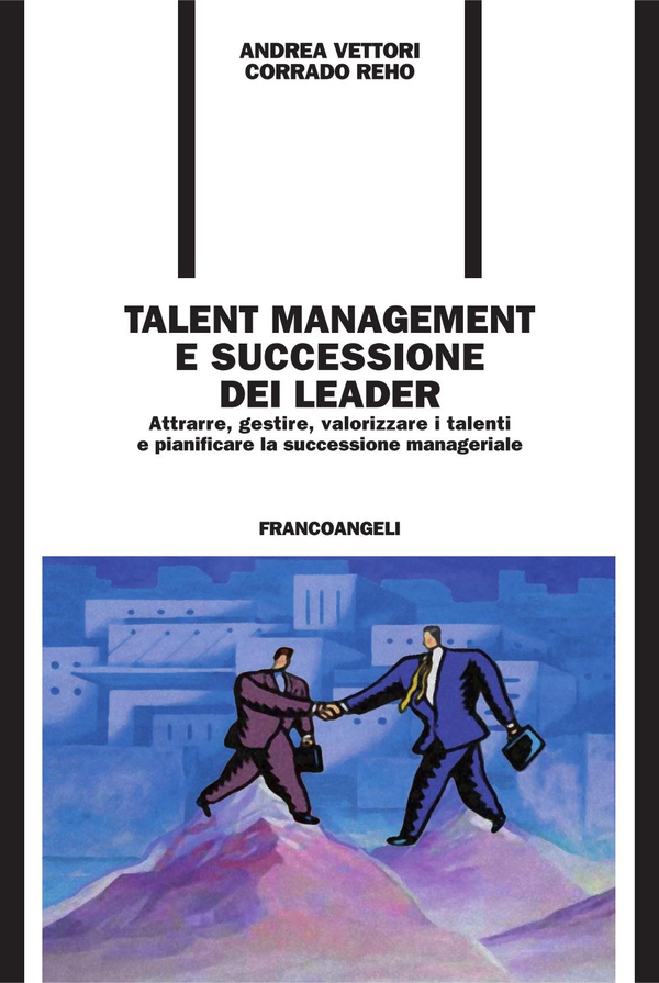 Talent management e successione dei leader. Attrarre, gestire, valorizzare i talenti e pianificare la successione manageriale - Librerie.coop Talent management e successione dei leader. Attrarre, gestire, valorizzare i talenti e pianificare la successione manageriale - Librerie.coop
