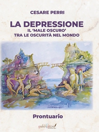 La depressione. Il «male oscuro» tra le oscurità nel mondo. Prontuario - Librerie.coop La depressione. Il «male oscuro» tra le oscurità nel mondo. Prontuario - Librerie.coop