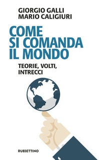 Come si comanda il mondo. Teorie, volti, intrecci - Librerie.coop Come si comanda il mondo. Teorie, volti, intrecci - Librerie.coop