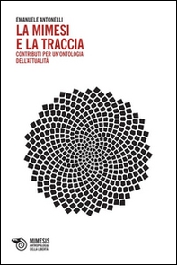 La mimesi e la traccia. Contributi per un'ontologia dell'attualità - Librerie.coop La mimesi e la traccia. Contributi per un'ontologia dell'attualità - Librerie.coop