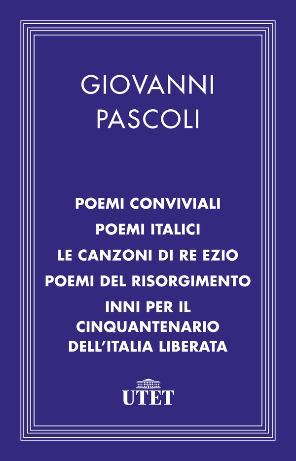 Poemi conviviali, Poemi italici, Le canzoni di Re Ezio, Poemi del Risorgimento, Inni per il Cinquantenario dell'Italia liberata - Librerie.coop Poemi conviviali, Poemi italici, Le canzoni di Re Ezio, Poemi del Risorgimento, Inni per il Cinquantenario dell'Italia liberata - Librerie.coop