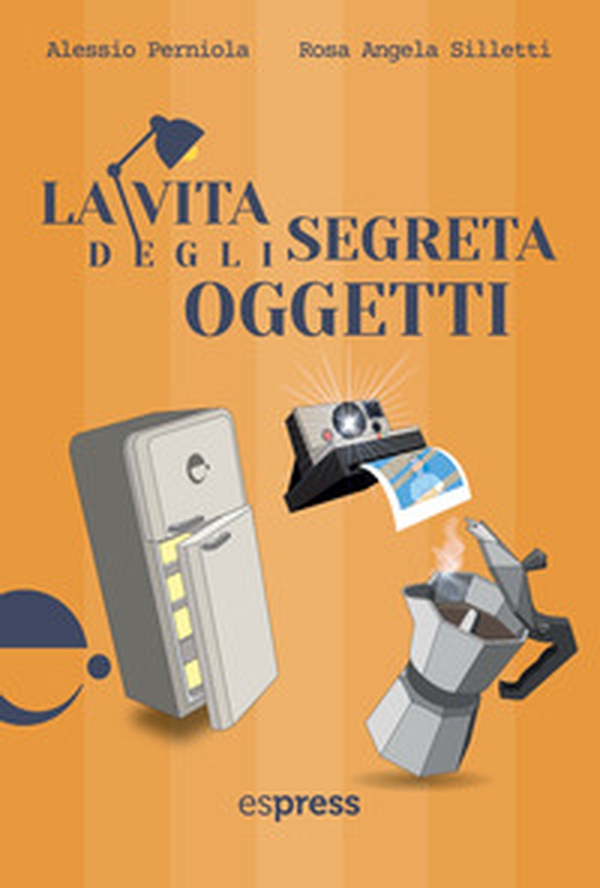 La vita segreta degli oggetti - Librerie.coop La vita segreta degli oggetti - Librerie.coop