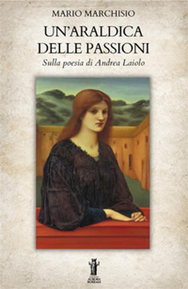 Un'araldica delle passioni. Sulla poesia di Andrea Laiolo - Librerie.coop Un'araldica delle passioni. Sulla poesia di Andrea Laiolo - Librerie.coop