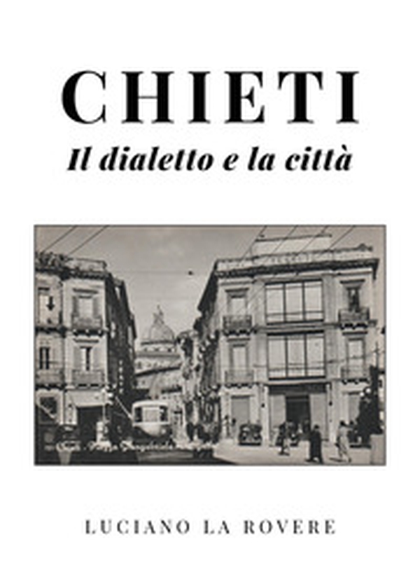 Chieti. Il dialetto e la città - Librerie.coop Chieti. Il dialetto e la città - Librerie.coop