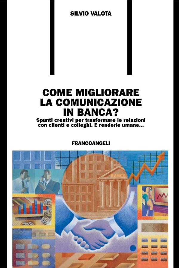 Come migliorare la comunicazione in banca? Spunti creativi per trasformare le relazioni con clienti e colleghi e renderle umane - Librerie.coop Come migliorare la comunicazione in banca? Spunti creativi per trasformare le relazioni con clienti e colleghi e renderle umane - Librerie.coop