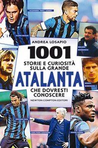 1001 storie e curiosità sulla grande Atalanta che dovresti conoscere - Librerie.coop