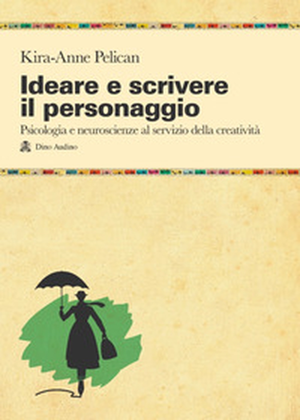 Ideare e scrivere il personaggio. Psicologia e neuroscienze al servizio della creatività - Librerie.coop Ideare e scrivere il personaggio. Psicologia e neuroscienze al servizio della creatività - Librerie.coop