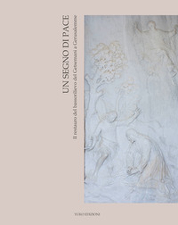 Un segno di pace. Il restauro del bassorilievo del Getsemani a Gerusalemme - Librerie.coop