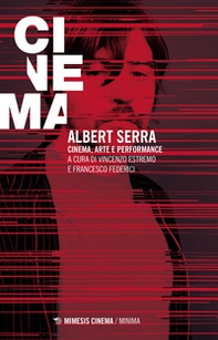 Albert Serra. Cinema, arte e performance - Librerie.coop