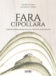 Fara Cipollara. L'identità della cipolla bianca: memorie e documenti - Librerie.coop