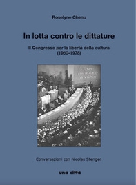 In lotta contro le dittature. Il Congresso per la libertà della cultura (1950-1978). Conversazioni con Nicolas Stenger - Librerie.coop