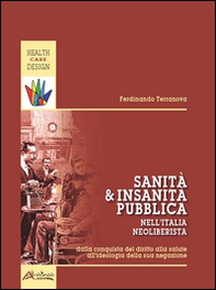 Sanità e insanità pubblica nell'Italia neoliberista. Dalla conquista del diritto alla salute all'ideologia della sua negazione - Librerie.coop Sanità e insanità pubblica nell'Italia neoliberista. Dalla conquista del diritto alla salute all'ideologia della sua negazione - Librerie.coop