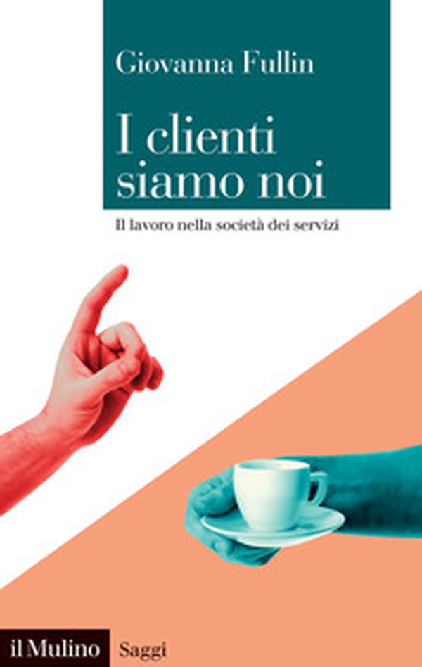 I clienti siamo noi. Il lavoro nella società dei servizi - Librerie.coop I clienti siamo noi. Il lavoro nella società dei servizi - Librerie.coop