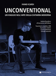 Unconventional. Un viaggio nell'arte della chitarra moderna - Librerie.coop