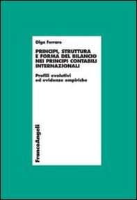 Principi, struttura e forma del bilancio nei principi contabili internazionali. Profili evolutivi ed evidenze empiriche - Librerie.coop