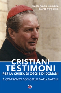Cristiani testimoni per la Chiesa di oggi e di domani. A confronto con Carlo Maria Martini - Librerie.coop Cristiani testimoni per la Chiesa di oggi e di domani. A confronto con Carlo Maria Martini - Librerie.coop