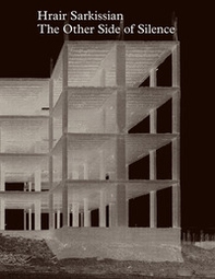 Hrair Sarkissian: The Other Side of Silence - Librerie.coop