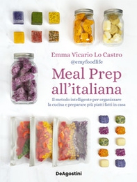 Meal prep all'italiana. Il metodo intelligente per organizzare la cucina e preparare più piatti fatti in casa - Librerie.coop