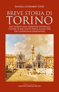 Breve storia di Torino. Dai taurini alle olimpiadi invernali e oltre: il racconto della lunga vita del capoluogo piemontese - Librerie.coop