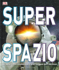 Superspazio. Gli aspetti più straordinari e spettacolari dell'universo - Librerie.coop Superspazio. Gli aspetti più straordinari e spettacolari dell'universo - Librerie.coop