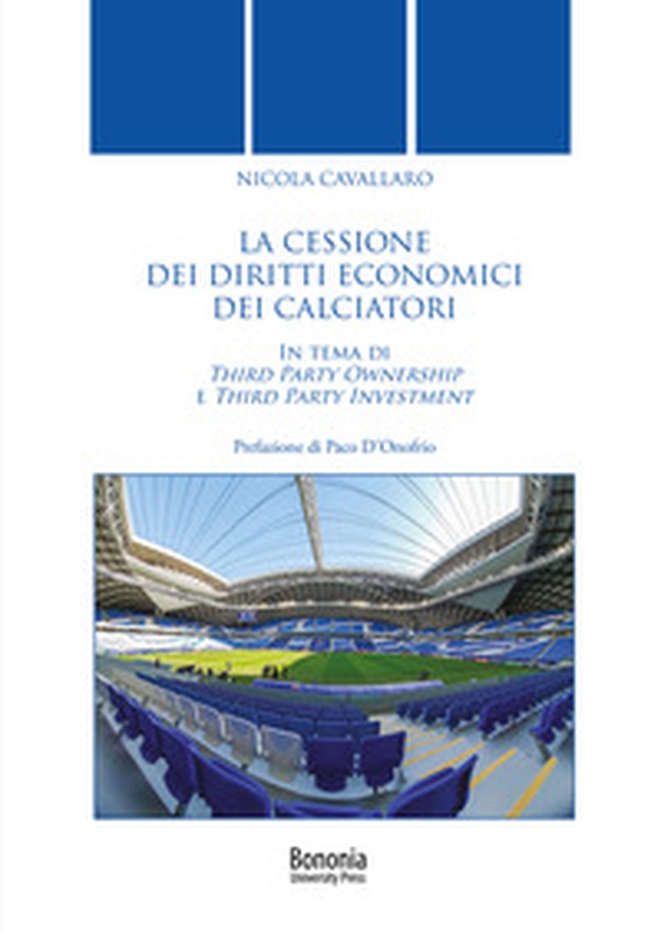 La cessione dei diritti economici dei calciatori. In tema di Third Party Ownership e Third Party Investment - Librerie.coop La cessione dei diritti economici dei calciatori. In tema di Third Party Ownership e Third Party Investment - Librerie.coop