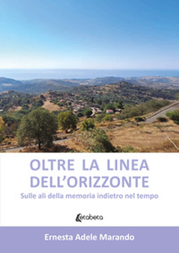 Oltre la linea dell'orizzonte. Sulle ali della memoria indietro nel tempo - Librerie.coop Oltre la linea dell'orizzonte. Sulle ali della memoria indietro nel tempo - Librerie.coop