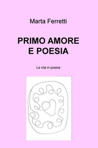 Primo amore e poesia. La vita in poesia - Librerie.coop