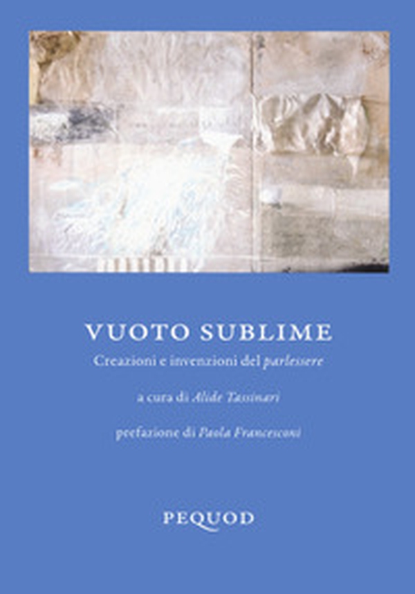 Vuoto sublime. Creazioni e invenzioni del parlessere - Librerie.coop Vuoto sublime. Creazioni e invenzioni del parlessere - Librerie.coop