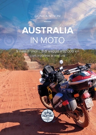 Australia in moto. 9 mesi di lavoro, 3 di viaggio e 32.000 km con problemi al motore - Librerie.coop