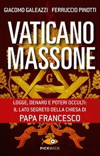 Vaticano massone. Logge, denaro e poteri occulti: il lato segreto della Chiesa di papa Francesco - Librerie.coop
