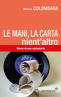 Le mani, la carta, nient'altro. Storie di una cartastorie - Librerie.coop