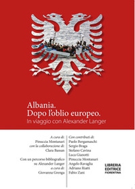 Albania, dopo l'oblio europeo. In viaggio con Alexander Langer - Librerie.coop