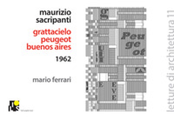 Maurizio Sacripanti. Grattacielo Peugeot, Buenos Aires 1962. Ediz. italiana e inglese - Librerie.coop Maurizio Sacripanti. Grattacielo Peugeot, Buenos Aires 1962. Ediz. italiana e inglese - Librerie.coop
